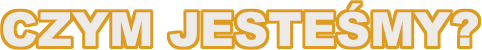 CzymJestesmy.png.244389a4236c8ca5ae9fc1849d70a4cc.png